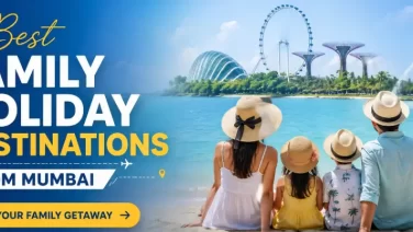 Best Family Holiday Destinations from Mumbai