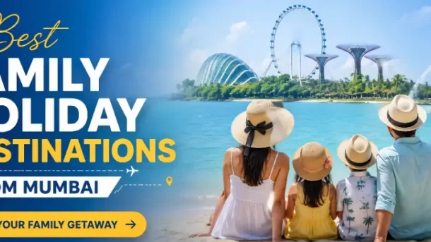 Best Family Holiday Destinations from Mumbai